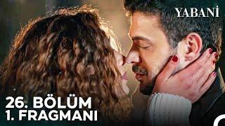 Yabani 26. Bölüm 1. Fragmanı | "O Kız, Senin Eve Giriş Biletin"