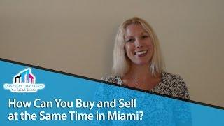 Miami Real Estate Agent: How to buy and sell at the same time