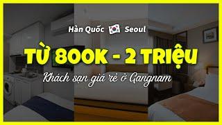 [Gangnam Seoul] TOP3 khách sạn giá rẻ dưới 2 triệu đồng ở Gangnam