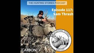 Ep 117 The Hunting Stories Podcast: Sam Thrash