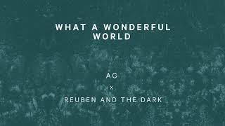 Reuben and the Dark x AG - What A Wonderful World (Official Audio)