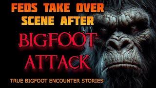 FEDS TAKE OVER SCENE AFTER BIGFOOT ATTACK - TRUE BIGFOOT ENCOUNTER STORIES