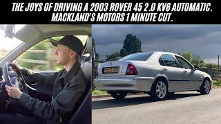 The joys of driving a 2003 Rover 45 2.0 KV6 Automatic. Mackland's Motors 1 Minute Cut.