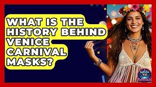 What Is The History Behind Venice Carnival Masks? - We Go To Festivals