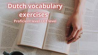 Advanced Dutch vocabulary exercises ! C1 / Proficient level...