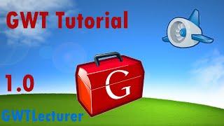 GWT Tutorial 1.0 - Basics of GWT and GUI Building