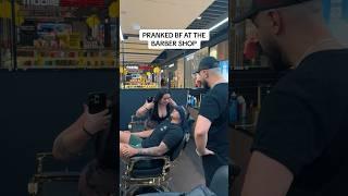 PRANKED BOYFRIEND AT THE BARBERSHOP  #barber #barbershop #yt #prank #ytshorts #trending #shorts