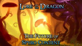 Lore of the Dragon - The Future of Spyro Content