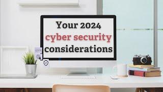 Your 2024 cyber security considerations