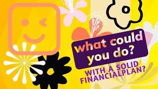 What could you do with a solid financial plan?