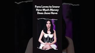 Fans Loves To know How Much Money Does blackpink Jisoo has!