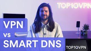 VPN vs Smart DNS: Which One to Use & When