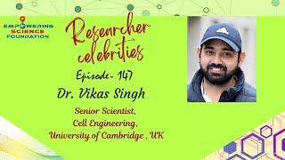 Ep.147, Dr. Vikas Singh, Senior Scientist, Cell Engineering, University of Cambridge , UK