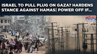 Israel To Pull The Plug On Gaza? Hardens Stance Against Hamas| Immediate Power Cutoff If Hostages...