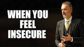 WHEN YOU FEEL INSECURE - Jordan Peterson (Best Motivational Speech)