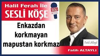 Fatih Altaylı: 'Enkazdan korkmayan mapustan korkmaz' 21/11/24 Halil Ferah ile Sesli Köşe