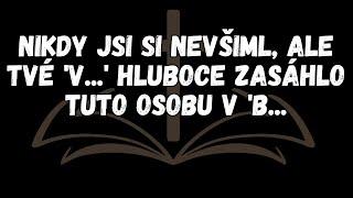 Nikdy jsi si nevšiml, ale tvé 'V   ' hluboce zasáhlo tuto osobu v 'B