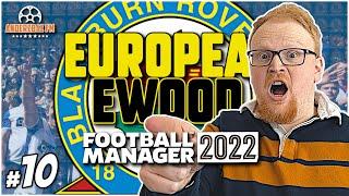 CLOSING STAGES | FM22 European Ewood #10 | Blackburn Rovers | Football Manager Let's Play
