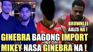 GINEBRA IMPORT NA BAGO PINAKILALA NA | MIKEY WILLIAMS NASA GINEBRA NA | BROWNLEE BAKIT AALIS ?