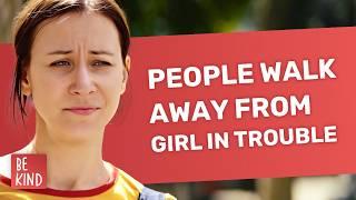 People Walk Away From Girl In Trouble | @BeKind.official