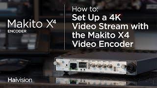 How to Set Up a 4K Video Stream with the Makito X4 Video Encoder