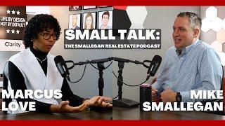 SMALL TALK | The Smallegan Real Estate Podcast with Marcus Love | Smallegan Real Estate