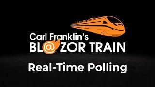 Real-Time Polling:  Carl Franklin's Blazor Train Ep 57