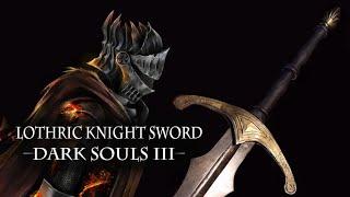 Forging The [Lothric Knight Sword] - Dark Souls 3