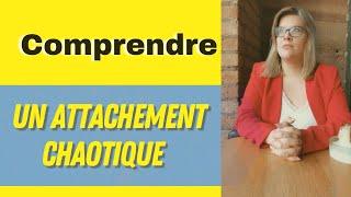 Un type d'attachement chaotiques : C'est quoi un attachement de type chaotique.