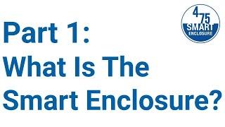 The 475 Smart Enclosure, Part 1: What is the Smart Enclosure?