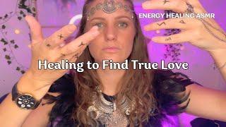 Remove What is Blocking You from TRUE LOVE |  Energy Healing ASMR