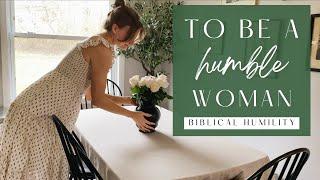 HUMILITY IS BEAUTIFUL and LIFE CHANGING | Old Fashioned Traditional Christian Homemaking