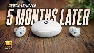 5 Months Later, is it still good? Soundcore Liberty 3 Pro Long Term Owner Review!