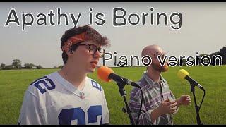 Apathy is Boring, Piano Version