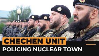 The feared Chechen unit policing a Ukrainian nuclear town | Al Jazeera Newsfeed