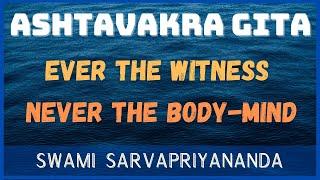 Ashtavakra Gita - Ever the Witness, Never the Body-mind | Swami Sarvapriyananda