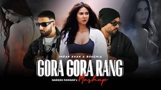 Gora Gora Rang Mashup | Ft. Sonam Bajwa | Bohemia x Imran Khan | Naresh Parmar | Punjabi Song 2024