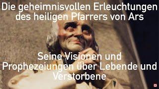 Pfarrer von Ars - Seine Visionen und Prophezeiungen über Lebende und Verstorbene [inklusive Gebet]