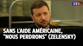 Sans l'aide américaine, "nous perdrons" (Zelensky) ｜LCI