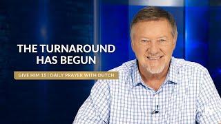 The Turnaround Has Begun | Give Him 15: Daily Prayer with Dutch | November 4, 2024