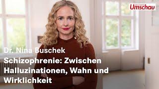 Schizophrenie: Zwischen Halluzinationen, Wahn und Wirklichkeit (Dr. med. Nina Buschek)