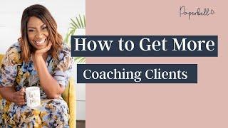 How to Get More Coaching Clients (in 5 Simple Steps)
