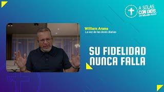 A solas con Dios con William Arana l Su fidelidad nunca falla l 4 de Diciembre 2024