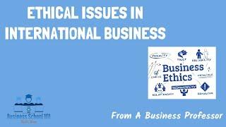 Ethic Issues in International Business | International Business | From A Business Professor