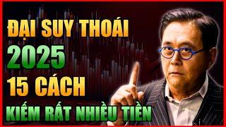 15 CÁCH KIẾM RẤT NHIỀU TIỀN TỪ ĐẠI SUY THOÁI KINH TẾ NĂM 2025