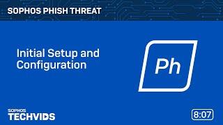 Sophos Phish Threat: Initial Setup & Configuration