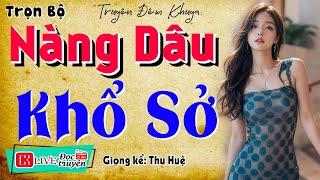 Chuyện đêm khuya có thật: NÀNG DÂU KHỔ SỞ Cam Chịu Nhìn Chồng Ngoại Tình - Full MC Thu Huệ
