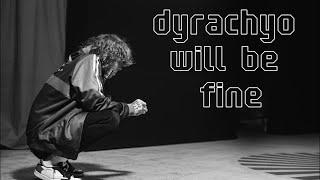 ｄｙｒａｃｈｙｏ － ｗｉｌｌ ｂｅ ｆｉｎｅ