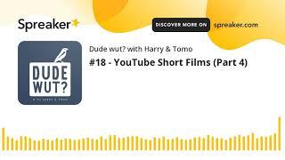 #18 - YouTube Short Films (Part 4)