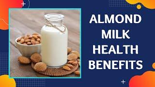 Almond Milk Health Benefits | Needs to Add In your Diet